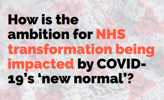gk - How is the ambition for NHS transformation being impacted by COVID19’s ‘new normal’_
